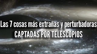 Las 7 Cosas Más Extrañas y Perturbadoras Captadas Por Telescopios