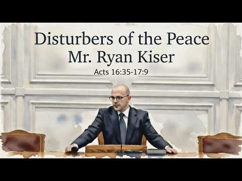 “Disturbers of the Peace” -Mr. Ryan Kiser