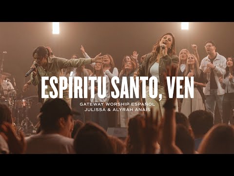 Espíritu Santo, Ven | ft. Julissa & Alyrah Anais | Gateway Worship Español
