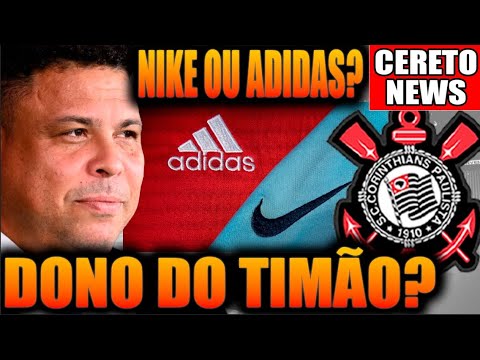 RONALDO QUER COMPRAR O CORINTHIANS! NIKE OU ADIDAS  QUEM ESTÁ MAIS PERTO DO TIMÃO