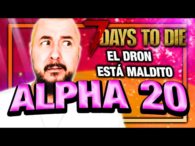 EL DRON UN DÍA ME LA LÍA #67 - [7 DAYS TO DIE a20 ] | Gameplay español