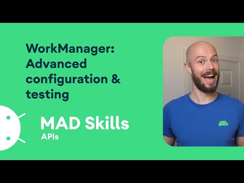 WorkManager: Advanced configuration & testing – MAD Skills