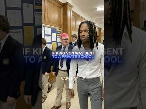 If King Von was sent to a private school…