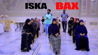 ISKA BAX : IDIRISKA IITAABO: GABADHII AAN MEHERDA AHAYN 25 SINTI HA ISKA BAXDO/WAA LA KALA CARARAY