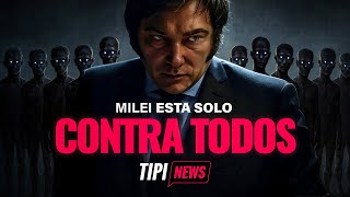 TODA LA POLITICA se une contra Milei