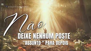 Não deixe nenhum poste (assunto) para depois | Pastor Wellington