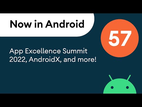 Now in Android: 57 – App Excellence Summit 2022, AndroidX, and more