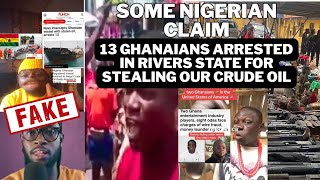 Some Nigerian claiming that 13 ghanaians arrested in rivers state for stealing our crude oil