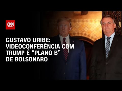 Gustavo Uribe: Videoconferência com Trump é "plano B" de Bolsonaro | BASTIDORES CNN