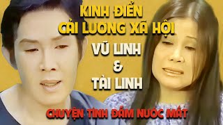 Kinh Điển Cải Lương Xã Hội: Vũ Linh & Tài Linh – Chuyện Tình Đẫm Lệ