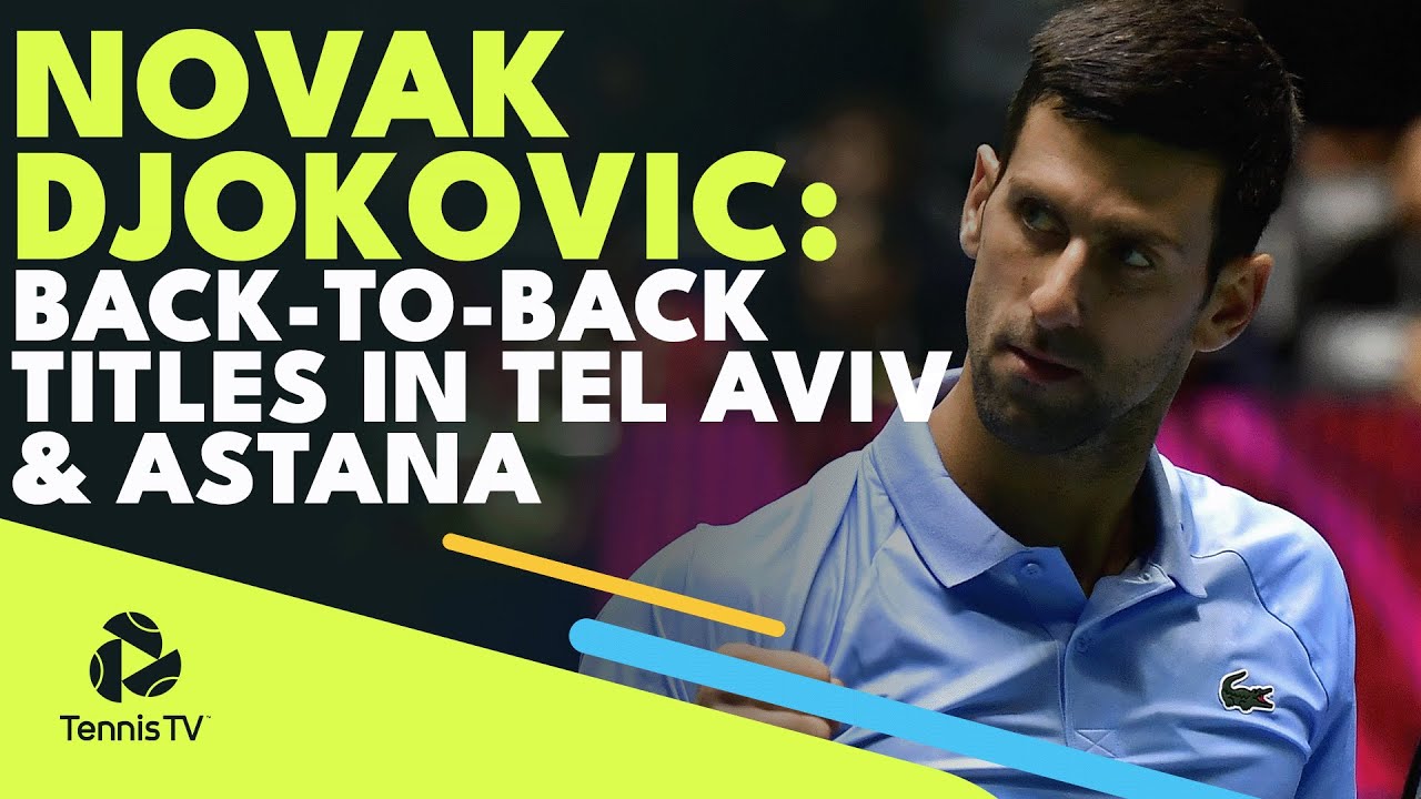 Novak Djokovic: Back-To-Back Titles In Tel Aviv & Astana!￼