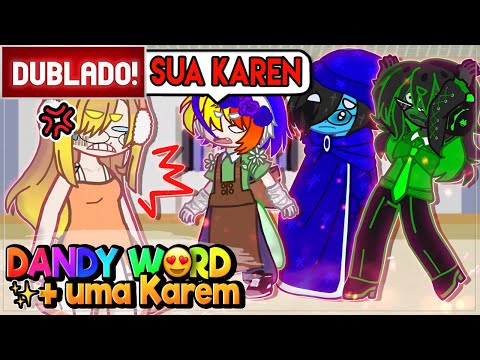 [ DUBLADO ] DANDY´S WORLD CONHECEM UMA KAREN + DESAFIOS 😱 | GACHA CLUB