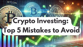 Crypto Investing for Beginners: Top 5 Mistakes to Avoid