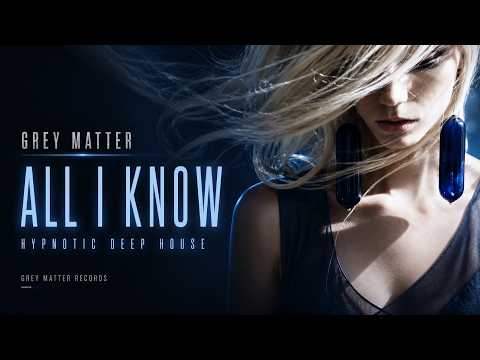 Grey Matter - All I Know (Original Mix)