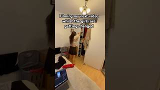 Filming whilst the girls were getting changed