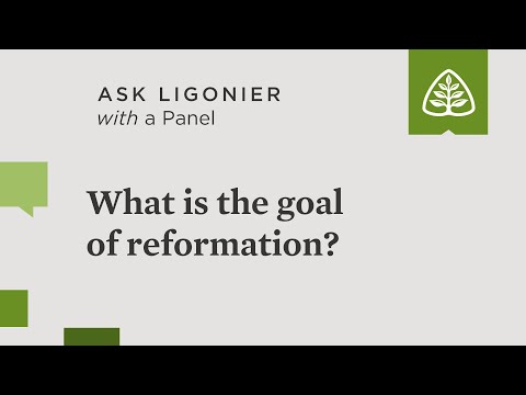 What is the goal of reformation?