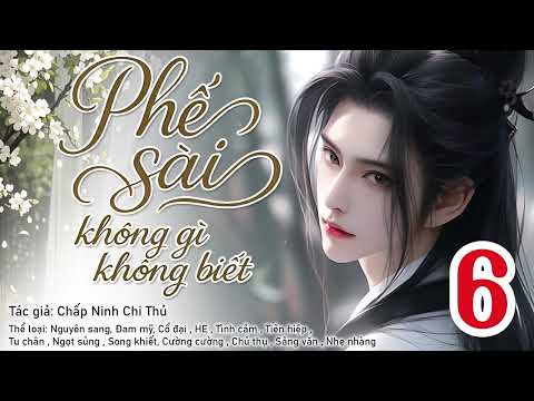 Phế sài không gì không biết 6