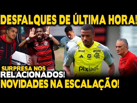 SURPRESA NA ESCALAÇÃO! DESFALQUES DE ÚLTIMA HORA! NOVIDADES NOS RELACIONADOS! ÚLTIMAS DO FLA!