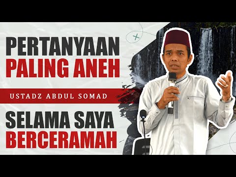 PERTANYAAN PALING ANEH SELAMA SAYA CERAMAH - CERAMAH USTAD ABDUL SOMAD