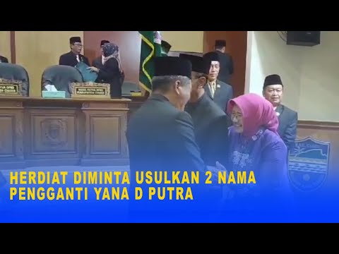 HERDIAT DIMINTA USULKAN 2 NAMA PENGGANTI YANA D PUTRA