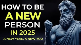 HOW TO BE A NEW PERSON IN 2025| A NEW YEAR,A NEW YOU #stoicphilosophy #newyear #stoicism #motivation