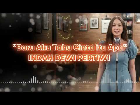 INDAH DEWI PERTIWI - BARU AKU TAHU CINTA ITU APA | VIDEO LYRIC Female Pop Ballad Cover |