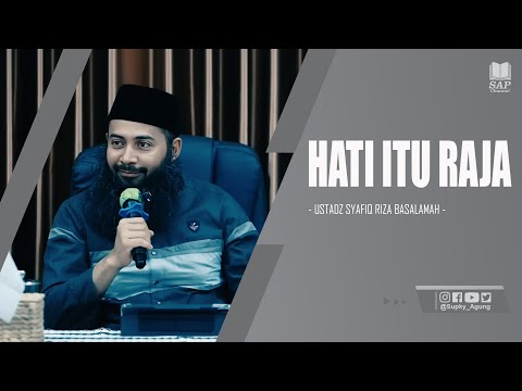 HATI ITU RAJA | USTADZ SYAFIQ RIZA BASALAMAH