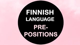 LEARN FINNISH | PREPOSITIONS (ennen, ilman, vailla, kohti, vastaan, päin and more ...)