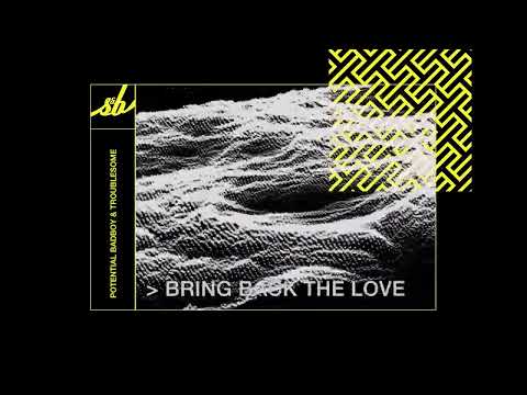Potential Badboy & Troublesome - Bring Back The Love