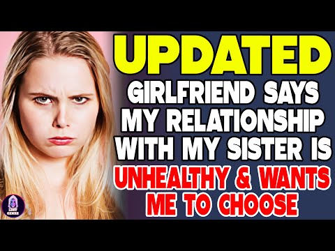 Girlfriend Says My Relationship With My Sister Is Unhealthy And Want Me To Choose