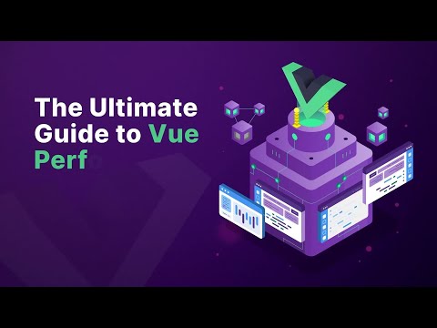 The Ultimate Guide to Vue Performance | Vue School Course