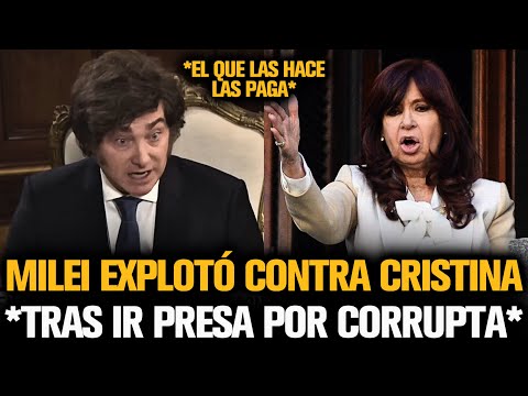 MILEI EXPLOTÓ CONTRA CRISTINA TRAS IR PRESA POR CORRUPTA