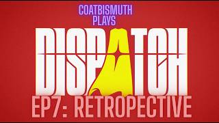 Coatbismuth Plays Dispatch EP7: Retrospective