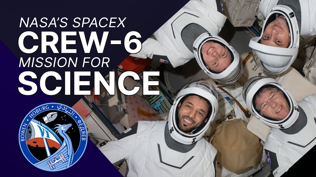 The Science of NASA’s SpaceX Crew-6 Mission