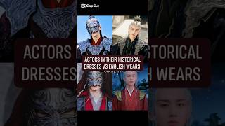 ACTORS IN THEIR HISTORICAL DRESSES VS ENGLISH WEARS ❤💫#dramalist #cdrama #chinesedrama #dramaland58