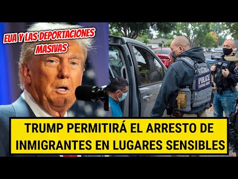 DONALD TRUMP ANUNCIA que permitirá el arresto de migrantes en lugares sensibles