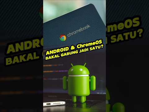 Google Gabung Android dan ChromeOS?!