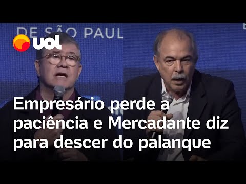 Empresário perde a paciência ao falar do governo e Mercadante rebate: 'Precisa descer do palanque'