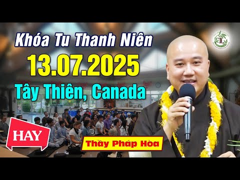 Bài Giảng Phật Pháp 13.07.2025 - Thầy Thích Pháp Hòa (Tu Viện Tây Thiên, Canada)