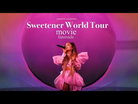 Ariana Grande - The Sweetener World Tour Fanmade Movie : presented by concerts by you