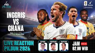 🔴LIVE REACTION PILDUN 2026 - INGGRIS VS GHANA