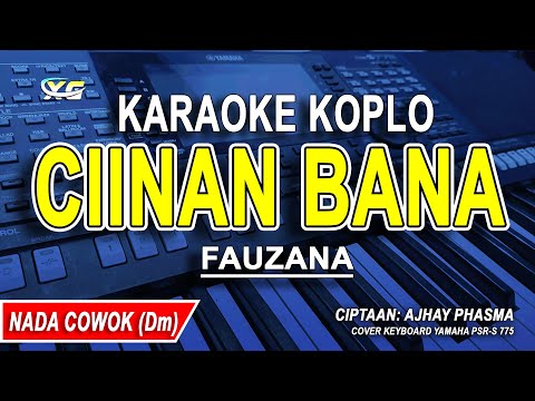 CIINAN BANA - KARAOKE KOPLO NADA PRIA (FAUZANA)