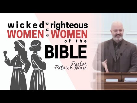 Wicked Women & Righteous Women of the Bible - Pastor Patrick Hines Sermon (Proverbs 5:3-6)