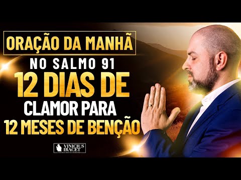 Oração da Manhã no Salmo 91 - 12 dias de clamor para 12 meses de benção (OUTUBRO)  @ViniciusIracet