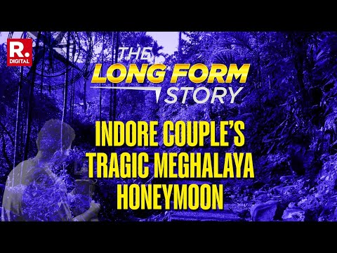 Mystery Of The Missing Honeymoon Couple | The Long Form Story | Meghalaya | Indore