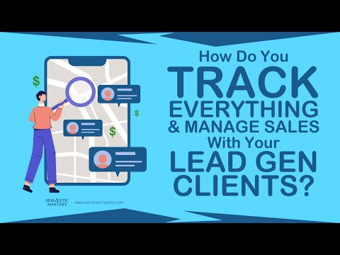 How Do You Track Everything And Manage Sales With Your Lead Gen Clients?