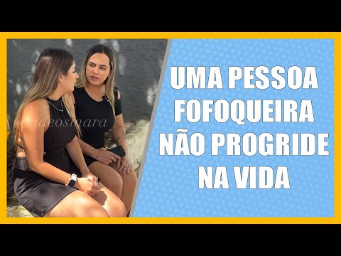 Uma pessoa fofoqueira não progride na vida.