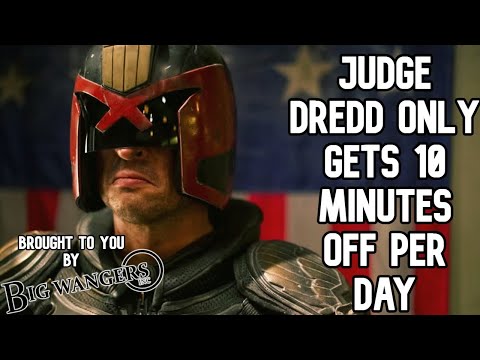 Judge Dredd Only Gets 10 Minutes Off Per Day