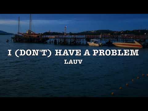 Lauv - I (Don't) Have A Problem  - Lyrics