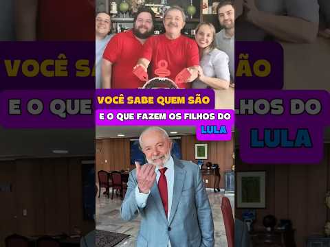 você sabe quem são os filhos de lula e oque eles fazem da vida? #lula #politica